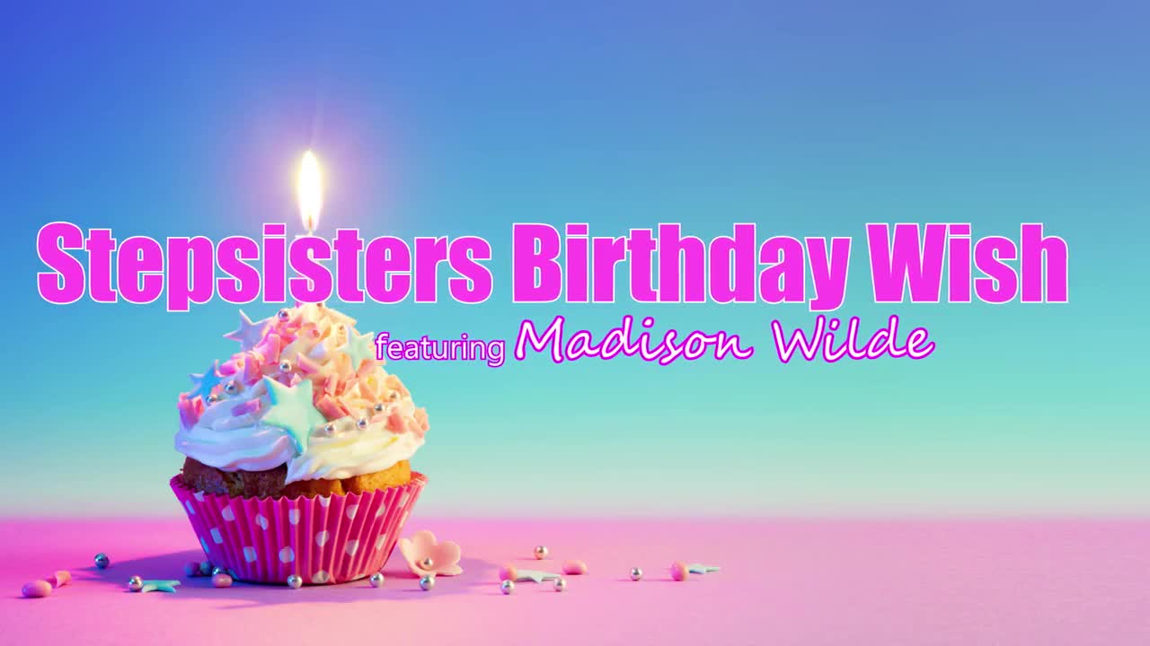 Madison Wilde - Stepsisters Birthday Wish - S31:E2 - ePornhubs